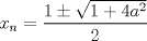 TEX: \[<br />x_n  = \frac{{1 \pm \sqrt {1 + 4a^2 } }}<br />{2}<br />\]