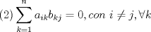 TEX: $$\left( 2 \right)\sum\limits_{k=1}^{n}{a_{ik}b_{kj}}=0,con\text{ }i\ne j,\forall k$$