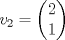 TEX: $v_2 = \begin{pmatrix}<br />  2 \\<br />  1 <br />\end{pmatrix}$