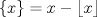 TEX: $\{x\}=x-\lfloor{x}\rfloor$