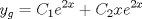 TEX: % MathType!MTEF!2!1!+-<br />% feaafiart1ev1aaatCvAUfeBSjuyZL2yd9gzLbvyNv2CaerbuLwBLn<br />% hiov2DGi1BTfMBaeXatLxBI9gBaerbd9wDYLwzYbItLDharqqtubsr<br />% 4rNCHbGeaGqiVu0Je9sqqrpepC0xbbL8F4rqqrFfpeea0xe9Lq-Jc9<br />% vqaqpepm0xbba9pwe9Q8fs0-yqaqpepae9pg0FirpepeKkFr0xfr-x<br />% fr-xb9adbaqaaeGaciGaaiaabeqaamaabaabaaGcbaGaamyEamaaBa<br />% aaleaacaWGNbaabeaakiabg2da9iaadoeadaWgaaWcbaGaaGymaaqa<br />% baGccaWGLbWaaWbaaSqabeaacaaIYaGaamiEaaaakiabgUcaRiaado<br />% eadaWgaaWcbaGaaGOmaaqabaGccaWG4bGaamyzamaaCaaaleqabaGa<br />% aGOmaiaadIhaaaaaaa!440F!<br />$$<br />y_g  = C_1 e^{2x}  + C_2 xe^{2x} <br />$$<br />