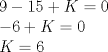 TEX: \[<br />\begin{array}{l}<br /> 9 - 15 + K = 0 \\ <br />  - 6 + K = 0 \\ <br /> K = 6 \\ <br /> \end{array}<br />\]