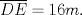 TEX: $\overline{DE}=16m.$