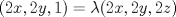 TEX: $$(2x,2y,1)=\lambda (2x,2y,2z)$$