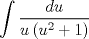 TEX: \[<br />\int {\frac{{du}}<br />{{u\left( {u^2  + 1} \right)}}} <br />\]<br />