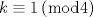 TEX: $k \equiv 1\left( {\bmod 4} \right)$