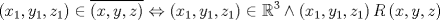 TEX: \[\left( {x_1 ,y_1 ,z_1 } \right) \in \overline {\left( {x,y,z} \right)}  \Leftrightarrow \left( {x_1 ,y_1,z_1 } \right) \in \mathbb{R}^3  \wedge \left( {x_1 ,y_1 ,z_1 } \right)R\left( {x,y,z} \right)\]