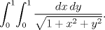 TEX: $$\int_0^1\!\int_0^1\frac{dx\,dy}{\sqrt{1+x^2+y^2}}.$$