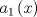 TEX: $a_1 \left( x \right)$