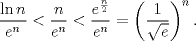 TEX: $$\frac{\ln n}{e^{n}}<\frac{n}{e^{n}}<\frac{e^{\frac{n}{2}}}{e^{n}}=\left( \frac{1}{\sqrt{e}} \right)^{n}.$$