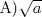 TEX: A)\ ${\sqrt[]{a}}$