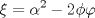 TEX: $$\xi  = \alpha ^2  - 2\phi \varphi $$