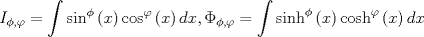 TEX: $$I_{\phi ,\varphi }  = \int {\sin ^\phi  \left( x \right)\cos ^\varphi  \left( x \right)dx,\Phi _{\phi ,\varphi }  = \int {\sinh ^\phi  \left( x \right)} } \cosh ^\varphi  \left( x \right)dx$$