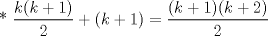 TEX: * $\displaystyle \frac{k(k+1)}{2}+(k+1)=\displaystyle \frac{(k+1)(k+2)}{2}$ 