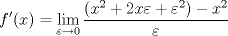 TEX: $$f'(x)=\underset{\varepsilon \to 0}{\mathop{\lim }}\,\frac{(x^{2}+2x\varepsilon +\varepsilon ^{2})-x^{2}}{\varepsilon } \\$$