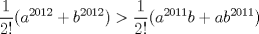 TEX: $$\dfrac{1}{2!}(a^{2012}+b^{2012})>\dfrac{1}{2!}(a^{2011}b+ab^{2011})$$