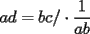 TEX: $\displaystyle{ad=bc}/\cdot\frac{1}{ab}$