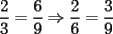 TEX: $\displaystyle\frac{2}{3}=\frac{6}{9}\Rightarrow\frac{2}{6}=\frac{3}{9}$