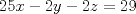 TEX: <br />\[<br />25x - 2y - 2z = 29<br />\]<br />