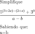 TEX: Simplifique\\<br /><br />$\dfrac{5^{(3+2x)-(2+x)}+3^0}{a-b}$\\ <br /><br />Sabiendo que: <br /><br />a=b