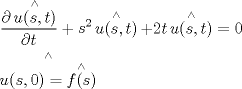 TEX: \[\begin{gathered}<br />  \frac{{\partial \mathop {u(s,t)}\limits^ \wedge  }}{{\partial t}} + \mathop s\nolimits^2 \mathop {u(s,t)}\limits^ \wedge   + 2t\mathop {u(s,t)}\limits^ \wedge   = 0 \hfill \\<br />  \mathop {u(s,0) = \mathop {f(s)}\limits^ \wedge  }\limits^ \wedge   \hfill \\ <br />\end{gathered} \]