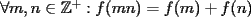 TEX:        $\forall m,n\in\mathbb{Z}^+:f(mn)=f(m)+f(n)$