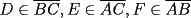 TEX:        $D\in\overline{BC},E\in\overline{AC},F\in\overline{AB}$