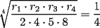 TEX: $\displaystyle{\sqrt[4]{\frac{r_1\cdot r_2\cdot r_3\cdot r_4}{2\cdot 4\cdot 5\cdot 8}}=\frac{1}{4}}$