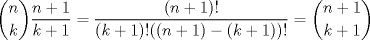 TEX: $\displaystyle \binom{n}{k}\dfrac{n+1}{k+1}=\dfrac{(n+1)!}{(k+1)!((n+1)-(k+1))!}=\binom{n+1}{k+1}$