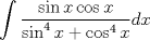 TEX: <br />\[<br />\int {} \frac{{\sin x\cos ^{} x}}<br />{{\sin ^4 x + \cos ^4 x}}dx<br />\]<br />