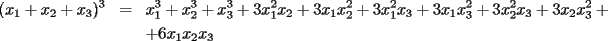 TEX: \begin{eqnarray*}<br />(x_1+x_2+x_3)^3 & = & x_1^3+x_2^3+x_3^3+3x_1^2x_2+3x_1x_2^2+3x_1^2x_3+3x_1x_3^2+3x_2^2x_3+3x_2x_3^2+ \\<br /> &  & +6x_1x_2x_3<br />\end{eqnarray*}