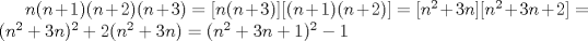 TEX: $n(n+1)(n+2)(n+3)=[n(n+3)][(n+1)(n+2)]=[n^2+3n][n^2+3n+2]=(n^2+3n)^2+2(n^2+3n)=(n^2+3n+1)^2-1$