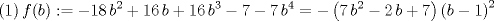 TEX: $$(1)\,f(b):=-18\,{b}^{2}+16\,b+16\,{b}^{3}-7-<br />7\,{b}^{4}=- \left( 7\,{b}^{2}-2\,b+7 \right)  \left( b-1 \right) ^{2}$$