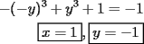 TEX: \noindent<br />\begin{equation*}<br />\begin{aligned}<br />-(-y)^3+y^3+1=-1\\<br />\boxed{x=1} , \boxed{y=-1}<br />\end{aligned}<br />\end{equation*}<br />