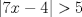 TEX:  $|7x-4|>5$