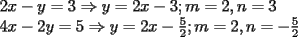 TEX: \noindent $2x-y=3\Rightarrow y=2x-3; m=2, n=3\\<br />4x-2y=5\Rightarrow y=2x-\frac{5}{2}; m=2, n=-\frac{5}{2}$