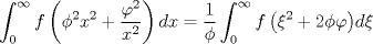 TEX: $$\int_0^\infty  f \left( {\phi ^2 x^2  + \frac{{\varphi ^2 }}{{x^2 }}} \right)dx = \frac{1}{\phi }\int_0^\infty  {f\left( {\xi ^2  + 2\phi \varphi } \right)} d\xi$$