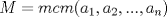 TEX: $M=mcm(a_1,a_2,...,a_n)$