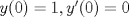 TEX: $y(0)=1, y'(0)=0$