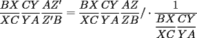 TEX: $\displaystyle\frac{BX}{XC}\frac{CY}{YA}\frac{AZ'}{Z'B}=\displaystyle\frac{BX}{XC}\frac{CY}{YA}\frac{AZ}{ZB}/\cdot\frac{1}{\displaystyle\frac{BX}{XC}\frac{CY}{YA}}$