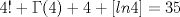 TEX: $4!+\Gamma(4)+4+[ln4]=35$