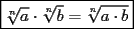 TEX: $\boxed{\sqrt[n]{a} \cdot \sqrt[n]{b}=\sqrt[n]{a \cdot b}}$