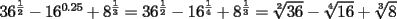 TEX: $36^{\frac{1}{2}}-16^{0.25}+8^{\frac{1}{3}}=36^{\frac{1}{2}}-16^{\frac{1}{4}}+8^{\frac{1}{3}}=\sqrt[2]{36}-\sqrt[4]{16}+\sqrt[3]{8}$