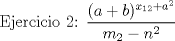 TEX: Ejercicio 2: $\dfrac{(a+b)^{x_{12}+a^2}}{m_2-n^2}$