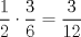 TEX: \[<br />\frac{1}<br />{2} \cdot \frac{3}<br />{6} = \frac{3}<br />{{12}}<br />\]