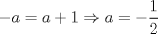 TEX: \noindent $-a=a+1\Rightarrow a=-\dfrac 1 2$