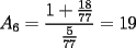 TEX: $A_6=\displaystyle \frac{1+\frac{18}{77}}{\frac{5}{77}}=19$