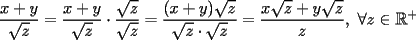 TEX: $\displaystyle \frac{x+y}{\sqrt{z}}=\frac{x+y}{\sqrt{z}} \cdot \frac{\sqrt{z}}{\sqrt{z}}=\frac{(x+y)\sqrt{z}}{\sqrt{z} \cdot \sqrt{z}}=\frac{x\sqrt{z}+y\sqrt{z}}{z}, \ \forall z \in \mathbb{R}^+$