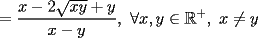 TEX: $\displaystyle =\frac{x-2\sqrt{xy}+y}{x-y}, \ \forall x,y \in \mathbb{R}^+, \ x \neq y$