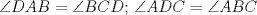 TEX: $\angle{DAB}= \angle{BCD}$; $\angle{ADC}= \angle{ABC}$